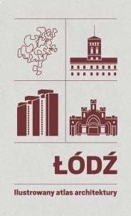 Okładka książki Łódź. Ilustrowany atlas architektury