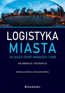 Logistyka miasta na bazie teorii mnogości i gier. Aglomeracja i metropolia. Autor: Kuriata Andrzej, Kordel Zdzisław. Multiszop.pl Okładka książki Logistyka miasta na bazie teorii mnogości i gier. Aglomeracja i metropolia