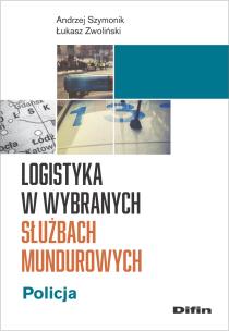 Logistyka w wybranych służbach mundurowych. Autor: Andrzej Szymonik Łukasz Zwoliński. Multiszop.pl Okładka książki Logistyka w wybranych służbach mundurowych