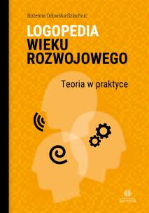 Okładka książki Logopedia wieku rozwojowego Teoria w praktyce Wybrane zagadnienia