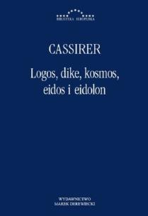 Logos, dike, kosmos, eidos i eidolon. Autor: Cassirer Ernst. Multiszop.pl Okładka książki Logos, dike, kosmos, eidos i eidolon