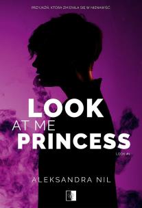 Look at Me Princess. Look. Tom 1. Autor: Aleksandra Nil. Multiszop.pl Okładka książki Look at Me Princess. Look. Tom 1