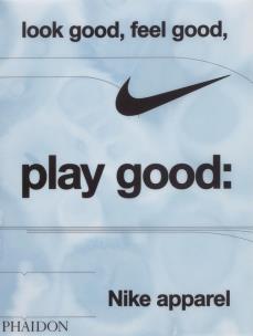 Okładka książki Look Good Feel Good Play Good Nike Apparel