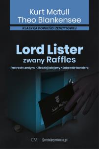 Okładka książki Lord Lister zwany Raffles. Postrach Londynu. Złodziej kolejowy. Sobowtór bankiera