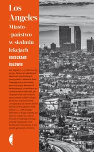Los Angeles. Miasto-państwo w siedmiu lekcjach. Autor: Rosecrans Baldwin. Multiszop.pl Okładka książki Los Angeles. Miasto-państwo w siedmiu lekcjach