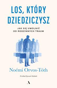 Los, który dziedziczysz. Jak się uwolnić od rodzinnych traum. Autor: Orvos-Toth Noemi. Multiszop.pl Okładka książki Los, który dziedziczysz. Jak się uwolnić od rodzinnych traum
