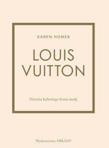 Louis Vuitton Historia kultowego domu mody. Autor: Karen Homer. Multiszop.pl Okładka książki Louis Vuitton Historia kultowego domu mody