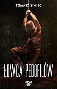 Łowca pedofilów. Autor: Siwiec Tomasz. Multiszop.pl Okładka książki Łowca pedofilów