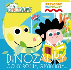 Okładka książki Lubię Dinozaury. Przygody we wzorki. Dinozaury...