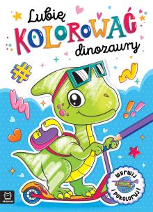 Lubię kolorować dinozaury. Autor: Podgórska Anna. Multiszop.pl Okładka książki Lubię kolorować dinozaury