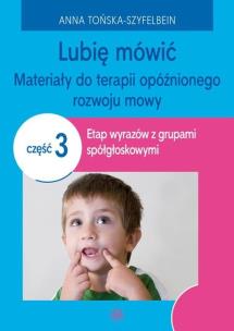 Lubię mówić Materiały do terapii opóźnionego rozwoju mowy Część 3. Autor: Anna Tońska-Szyfelbein. Multiszop.pl Okładka książki Lubię mówić Materiały do terapii opóźnionego rozwoju mowy Część 3