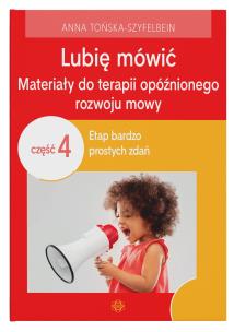 Lubię mówić Materiały do terapii opóźnionego rozwoju mowy Część 4. Autor: Anna Tońska-Szyfelbein. Multiszop.pl Okładka książki Lubię mówić Materiały do terapii opóźnionego rozwoju mowy Część 4