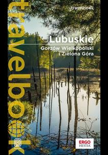 Okładka książki Lubuskie. Gorzów Wielkopolski i Zielona Góra. Travelbook. Wydanie 1