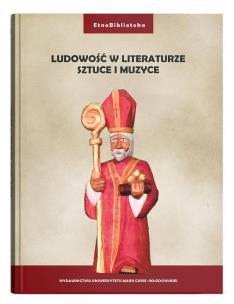 Ludowość w literaturze, sztuce i muzyce. Autor: red. Damian Gocół, Joanna Szadura. Multiszop.pl Okładka książki Ludowość w literaturze, sztuce i muzyce