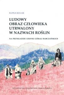 Ludowy obraz człowieka utrwalony w nazwach roślin. Autor: Kulak Ilona. Multiszop.pl Okładka książki Ludowy obraz człowieka utrwalony w nazwach roślin