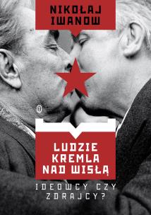 Okładka książki Ludzie Kremla nad Wisłą. Ideowcy czy zdrajcy?
