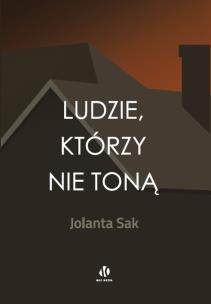 Ludzie, którzy nie toną. Autor: Sak Jolanta. Multiszop.pl Okładka książki Ludzie, którzy nie toną