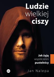 Okładka książki Ludzie wielkiej ciszy. Jak żyją współcześni..