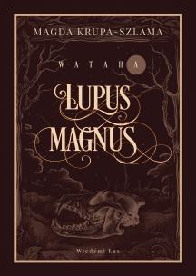 Okładka książki Lupus magnus. Wataha. Tom 1