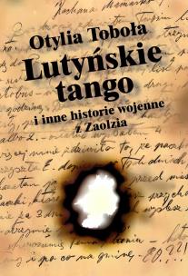 Okładka książki Lutyńskie Tango i inne historie wojenne z Zaolzia