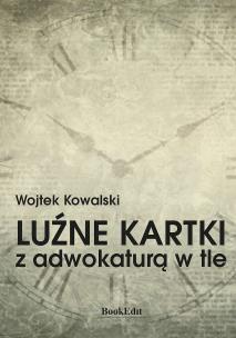 Luźne kartki z adwokaturą w tle. Autor: Kowalski Wojtek. Multiszop.pl Okładka książki Luźne kartki z adwokaturą w tle