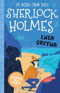 Lwia grzywa. Klasyka dla dzieci. Sherlock Holmes. Tom 30. Autor: Sir Arthur Conan Doyle. Multiszop.pl Okładka książki Lwia grzywa. Klasyka dla dzieci. Sherlock Holmes. Tom 30