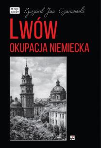 Lwów. Okupacja niemiecka. Autor: Czarnowski Ryszard Jan. Multiszop.pl Okładka książki Lwów. Okupacja niemiecka