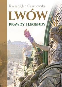 Lwów. Prawdy i legendy. Autor: Czarnowski Ryszard Jan. Multiszop.pl Okładka książki Lwów. Prawdy i legendy