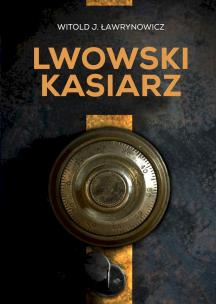 Lwowski kasiarz. Autor: Ławrynowicz Witold J.. Multiszop.pl Okładka książki Lwowski kasiarz