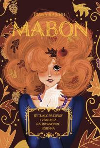 Mabon. Rytuały, przepisy i zaklęcia na równonoc jesienną wyd. 2023. Autor: Diana Rajchel. Multiszop.pl Okładka książki Mabon. Rytuały, przepisy i zaklęcia na równonoc jesienną wyd. 2023