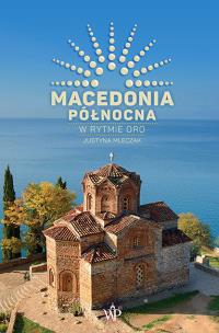 Macedonia Północna. W rytmie oro. Autor: Mleczak Justyna. Multiszop.pl Okładka książki Macedonia Północna. W rytmie oro