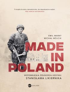 Made in Poland. Wspomnienia żołnierza Kedywu Stanisława Likiernika. Autor: Wójcik Michał, Marat Emil. Multiszop.pl Okładka książki Made in Poland. Wspomnienia żołnierza Kedywu Stanisława Likiernika