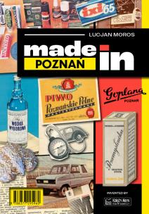 Made in Poznań. Autor: Moros Lucjan. Multiszop.pl Okładka książki Made in Poznań