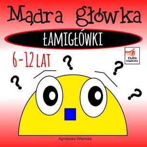 Mądra główka. Łamigłówki 6-12 lat. Autor: Wileńska Agnieszka. Multiszop.pl Okładka książki Mądra główka. Łamigłówki 6-12 lat