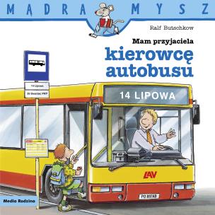 Okładka książki Mądra Mysz. Mam przyjaciela kierowcę autobusu
