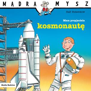 Okładka książki Mądra Mysz. Mam przyjaciela kosmonautę