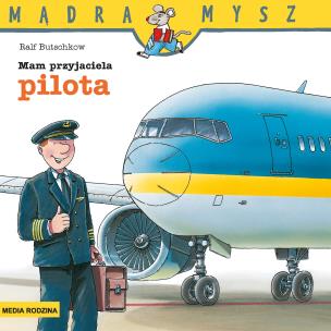 Okładka książki Mądra Mysz. Mam przyjaciela pilota w.3