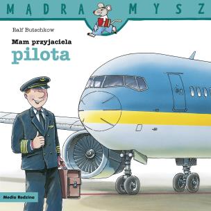 Okładka książki Mądra Mysz. Mam przyjaciela pilota