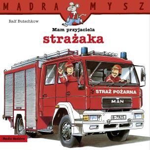 Okładka książki Mądra Mysz. Mam przyjaciela strażaka