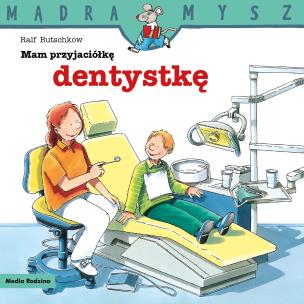 Okładka książki Mądra Mysz. Mam przyjaciółkę dentystkę