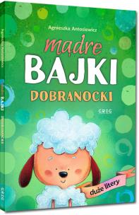 Mądre bajki - dobranocki - DUŻE litery. Autor: Antosiewicz Agnieszka. Multiszop.pl Okładka książki Mądre bajki - dobranocki - DUŻE litery