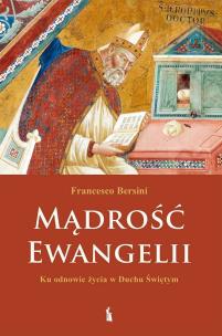 Mądrość Ewangelii. Ku odnowie życia w Duchu Św.. Autor: Bersini Francesco. Multiszop.pl Okładka książki Mądrość Ewangelii. Ku odnowie życia w Duchu Św.