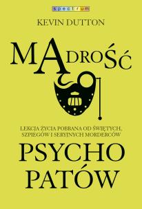 Mądrość psychopatów. Autor: Kevin Dutton. Multiszop.pl Okładka książki Mądrość psychopatów