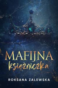 Mafijna księżniczka. Autor: Roksana Zalewska. Multiszop.pl Okładka książki Mafijna księżniczka
