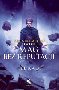 Mag bez reputacji.. Autor: Kel Kade. Multiszop.pl Okładka książki Mag bez reputacji.
