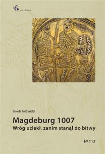 Magdeburg 1007. Wróg uciekł, zanim stanął do bitwy. Autor: Jakub Juszyński. Multiszop.pl Okładka książki Magdeburg 1007. Wróg uciekł, zanim stanął do bitwy