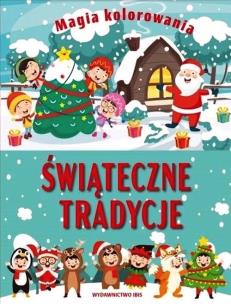 Magia kolorowania. Świąteczne tradycje. Autor: Opracowanie zbiorowe. Multiszop.pl Okładka książki Magia kolorowania. Świąteczne tradycje
