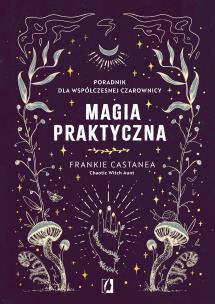 Magia praktyczna. Autor: Castanea Frankie. Multiszop.pl Okładka książki Magia praktyczna