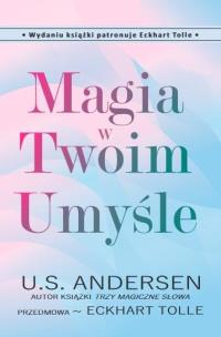 Magia w Twoim Umyśle. Autor: U.S. Andersen, Eckhart Tolle. Multiszop.pl Okładka książki Magia w Twoim Umyśle