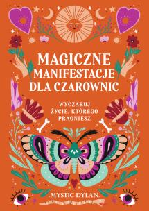 Magiczne manifestacje dla czarownic. Wyczaruj życie, którego pragniesz. Autor: Mystic Dylan. Multiszop.pl Okładka książki Magiczne manifestacje dla czarownic. Wyczaruj życie, którego pragniesz